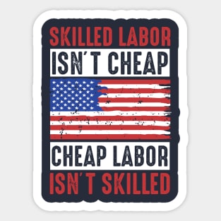 skilled labor isn't cheap, cheap labor isn't skilled Sticker